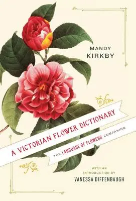 Un dicționar victorian de flori: The Language of Flowers Companion (Limba florilor) - A Victorian Flower Dictionary: The Language of Flowers Companion