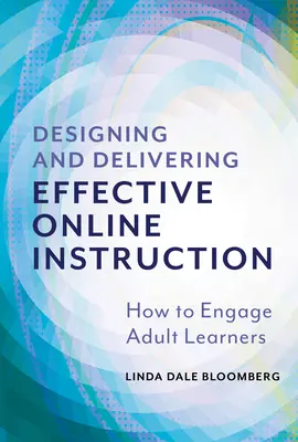 Designing and Delivering Effective Online Instruction: Cum să implicați cursanții adulți - Designing and Delivering Effective Online Instruction: How to Engage Adult Learners