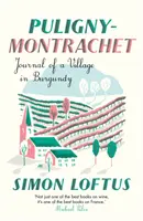 Puligny-Montrachet - Jurnalul unui sat din Burgundia - Puligny-Montrachet - Journal of a Village in Burgundy