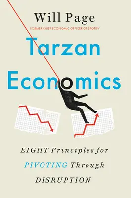 Tarzan Economics: Opt principii pentru pivotarea prin perturbare - Tarzan Economics: Eight Principles for Pivoting Through Disruption