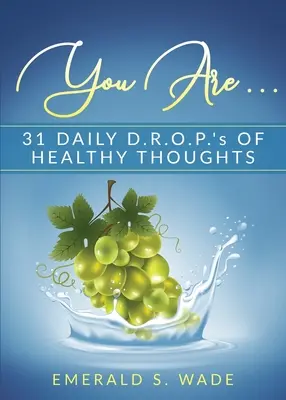 You Are . . .: 31 D.R.O.P. zilnice de gânduri sănătoase - You Are . . .: 31 Daily D.R.O.P.'s of Healthy Thoughts