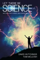 Să fie știință: De ce Dumnezeu iubește știința, iar știința are nevoie de Dumnezeu - Let There Be Science: Why God Loves Science, and Science Needs God