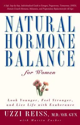 Echilibrul hormonal natural pentru femei: Arătați mai tineri, simțiți-vă mai puternici și trăiți viața cu exuberanță - Natural Hormone Balance for Women: Look Younger, Feel Stronger, and Live Life with Exuberance