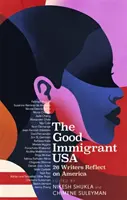 Good Immigrant USA - 26 de scriitori despre America, imigrație și casă - Good Immigrant USA - 26 Writers on America, Immigration and Home