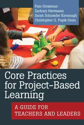 Core Practices for Project-Based Learning: Un ghid pentru profesori și lideri - Core Practices for Project-Based Learning: A Guide for Teachers and Leaders