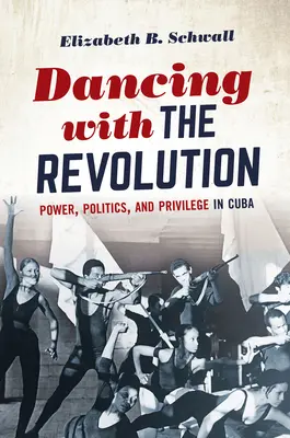 Dancing with the Revolution: Putere, politică și privilegii în Cuba - Dancing with the Revolution: Power, Politics, and Privilege in Cuba