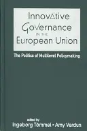 Guvernanța inovatoare în Uniunea Europeană - Politica elaborării de politici pe mai multe niveluri (Innovative Governance in the European Union - The Politics of Multilevel Policymaking) - Innovative Governance in the European Union - The Politics of Multilevel Policymaking