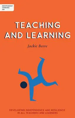 Gândirea independentă privind predarea și învățarea: Dezvoltarea independenței și rezilienței la toți profesorii și elevii - Independent Thinking on Teaching and Learning: Developing Independence and Resilience in All Teachers and Learners