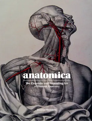 Anatomica: Arta rafinată și tulburătoare a anatomiei umane - Anatomica: The Exquisite and Unsettling Art of Human Anatomy