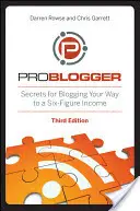 Problogger: Secrete pentru a-ți croi drum pe blog către un venit pe șase cifre - Problogger: Secrets for Blogging Your Way to a Six-Figure Income