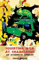 Lapte pentru cameleoni: Un african accidental - Squirting Milk at Chameleons: An Accidental African