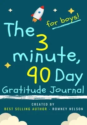 The 3 Minute, 90 Day Gratitude Journal for Boys: A Positive Thinking and Gratitude Journal For Boys to Promove Happiness, Self-Confidence and Well-Bei - The 3 Minute, 90 Day Gratitude Journal for Boys: A Positive Thinking and Gratitude Journal For Boys to Promote Happiness, Self-Confidence and Well-Bei