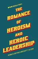 Romantismul eroismului și leadershipul eroic - The Romance of Heroism and Heroic Leadership