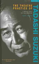 Practica teatrală a lui Tadashi Suzuki: un studiu critic cu exemple pe DVD - The Theatre Practice of Tadashi Suzuki: A Critical Study with DVD Examples