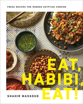 Eat, Habibi, Eat!: Rețete proaspete pentru bucătăria egipteană modernă - Eat, Habibi, Eat!: Fresh Recipes for Modern Egyptian Cooking