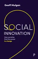 Inovarea socială: Cum găsesc societățile puterea de a se schimba - Social Innovation: How Societies Find the Power to Change