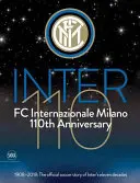 FC Internazionale Milano 110th Anniversary: 1908-2018: Povestea oficială de fotbal a celor unsprezece decenii ale lui Inter - FC Internazionale Milano 110th Anniversary: 1908-2018: The Official Soccer Story of Inter's Eleven Decades