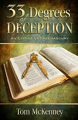 33 Degrees of Deception: O expunere a francmasoneriei - 33 Degrees of Deception: An Expose of Freemasonry