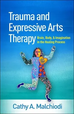 Trauma și terapia prin arte expresive: Creierul, corpul și imaginația în procesul de vindecare - Trauma and Expressive Arts Therapy: Brain, Body, and Imagination in the Healing Process