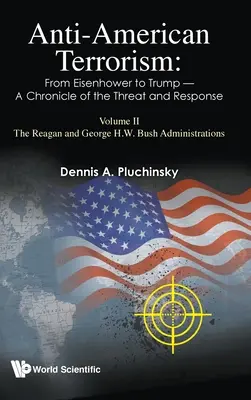 Terorismul antiamerican: De la Eisenhower la Trump - O cronică a amenințării și a răspunsului: Volumul II: Administrațiile Reagan și George H.W. Bush - Anti-American Terrorism: From Eisenhower to Trump - A Chronicle of the Threat and Response: Volume II: The Reagan and George H.W. Bush Administrations
