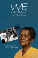 Noi care credem în libertate: Viața și epoca Ellei Baker - We Who Believe in Freedom: The Life and Times of Ella Baker