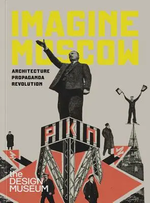 Imaginează-ți Moscova: Revoluția Propagandei Arhitecturale - Imagine Moscow: Architecture Propaganda Revolution