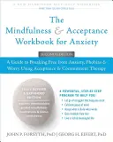 Cartea de lucru Mindfulness și acceptare pentru anxietate: A Guide to Breaking Free from Anxiety, Phobias, and Worry Using Acceptance and Commitment Therapy - The Mindfulness and Acceptance Workbook for Anxiety: A Guide to Breaking Free from Anxiety, Phobias, and Worry Using Acceptance and Commitment Therapy