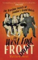 West End Front - Secretele pe timp de război ale marilor hoteluri din Londra - West End Front - The Wartime Secrets of London's Grand Hotels