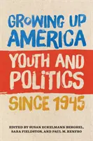 Growing Up America: Tinerii și politica din 1945 - Growing Up America: Youth and Politics Since 1945