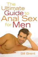 Ghidul suprem al sexului anal pentru bărbați - The Ultimate Guide to Anal Sex for Men