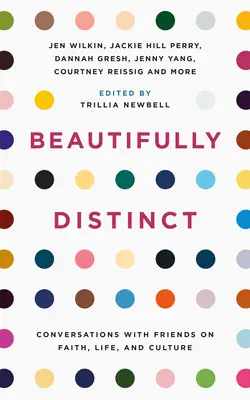 Beautifully Distinct: Conversații cu prieteni despre credință, viață și cultură - Beautifully Distinct: Conversations with Friends on Faith, Life, and Culture