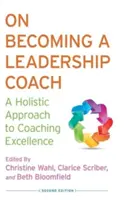 On Becoming a Leadership Coach: A Holistic Approach to Coaching Excellence