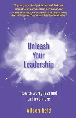 Dezlănțuie-ți leadership-ul: Cum să vă faceți mai puține griji și să realizați mai multe - Unleash Your Leadership: How to worry less and achieve more