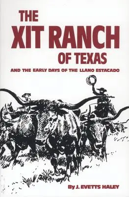 Ferma Xit din Texas și primele zile ale Llano Estacado, volumul 34 - The Xit Ranch of Texas and the Early Days of the Llano Estacado, Volume 34