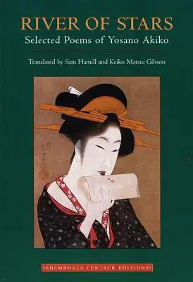 Râul de stele: Poezii alese de Yosano Akiko - River of Stars: Selected Poems of Yosano Akiko