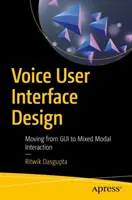 Proiectarea interfeței vocale cu utilizatorul: Trecerea de la GUI la interacțiunea modală mixtă - Voice User Interface Design: Moving from GUI to Mixed Modal Interaction