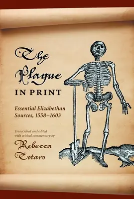 The Plague in Print: Surse elisabetane esențiale, 1558-1603 - The Plague in Print: Essential Elizabethan Sources, 1558-1603