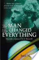 Omul care a schimbat totul: Viața lui James Clerk Maxwell - The Man Who Changed Everything: The Life of James Clerk Maxwell