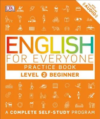 Engleză pentru toată lumea: Level 2: Beginner, Practice Book: A Complete Self-Study Program - English for Everyone: Level 2: Beginner, Practice Book: A Complete Self-Study Program
