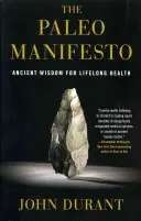 Manifestul Paleo: Înțelepciune antică pentru sănătate pe tot parcursul vieții - The Paleo Manifesto: Ancient Wisdom for Lifelong Health