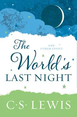 Ultima noapte a lumii: Și alte eseuri - The World's Last Night: And Other Essays