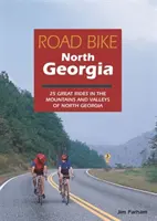 Road Bike North Georgia: 25 de plimbări excelente în munții și văile din Georgia de Nord - Road Bike North Georgia: 25 Great Rides in the Mountains and Valleys of North Georgia