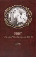 Ebby: Omul care l-a sponsorizat pe Bill W. - Ebby: The Man Who Sponsored Bill W.
