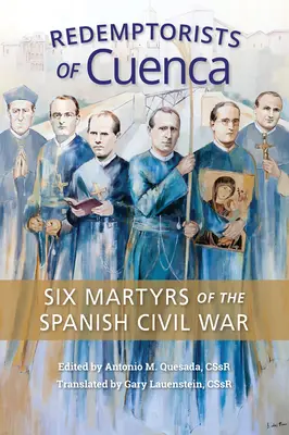 Redemptoriștii din Cuenca: Șase martiri ai războiului civil spaniol - Redemptorists of Cuenca: Six Martyrs of the Spanish Civil War