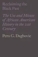 Reclaiming the Black Past: Utilizarea și abuzul de istorie afro-americană în secolul XXI - Reclaiming the Black Past: The Use and Misuse of African American History in the 21st Century