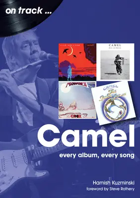 Camel: Fiecare album, fiecare cântec - Camel: Every Album, Every Song