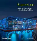 Superlux: Lumină inteligentă - Artă, design și arhitectură pentru orașe - Superlux: Smart Light Art, Design & Architecture for Cities