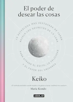 El Poder de Desear Las Cosas / The Power Wish: Cel mai important astrolog din Japonia dezvăluie secretele Lunii pentru a găsi succesul, fericirea... - El Poder de Desear Las Cosas / The Power Wish: Japan's Leading Astrologer Reveals the Moon's Secrets for Finding Success, Happiness...