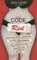 Cod roșu - Cunoaște-ți fluxul, deblochează-ți superputerile și creează-ți o viață al naibii de uimitoare. Punct. - Code Red - Know Your Flow, Unlock Your Superpowers, and Create a Bloody Amazing Life. Period.