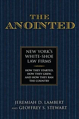 The Anointed: New York's White Shoe Law Firms--How They Started, How They Grew, and How They Ran the Country